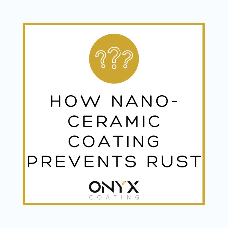 How Nano-Ceramic Coating prevents rust - Onyx Coating