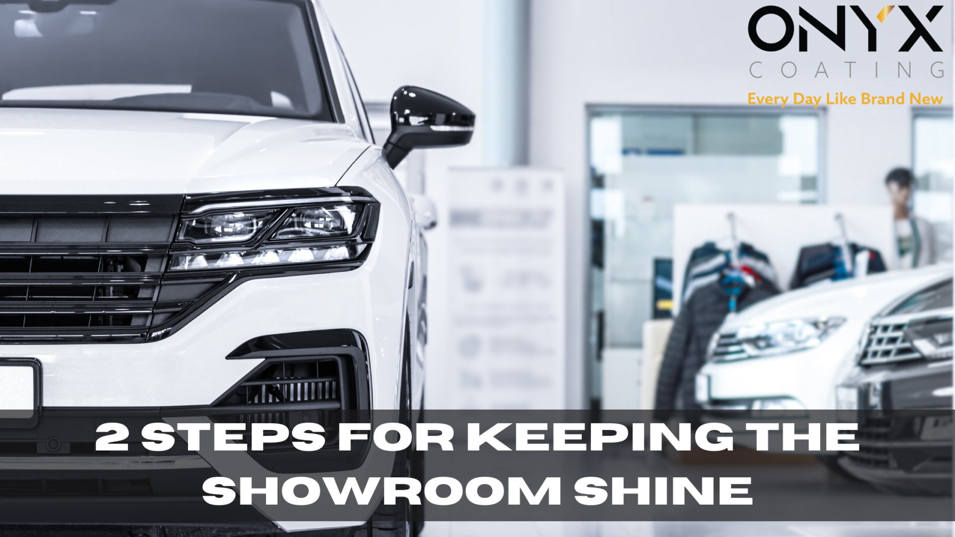 2 steps for keeping the showroom shine