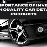 The importance of investing in high quality car detailing products